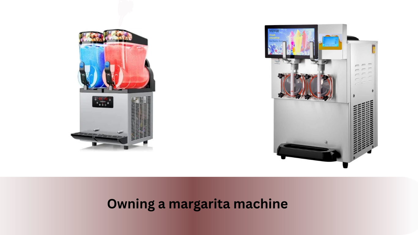 Owning a Margarita Machine in your buisness.
