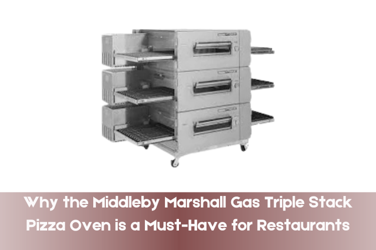 Why the Middleby Marshall Gas Triple Stack Pizza Oven is a Must-Have for Restaurants