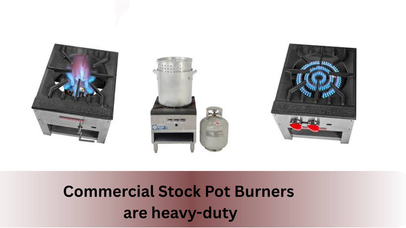 Commercial stock pot burners are heavy-duty