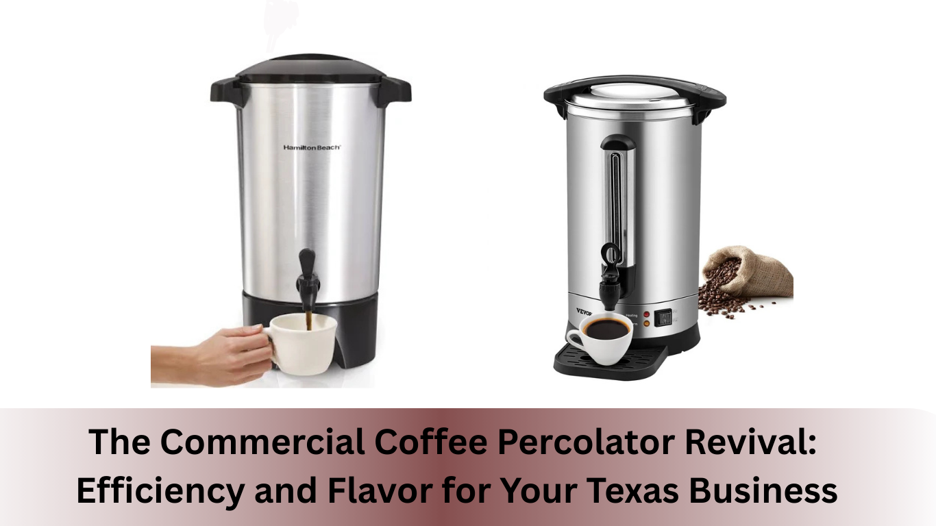 The Commercial Coffee Percolator Revival: Efficiency and Flavor for Your Texas Business
