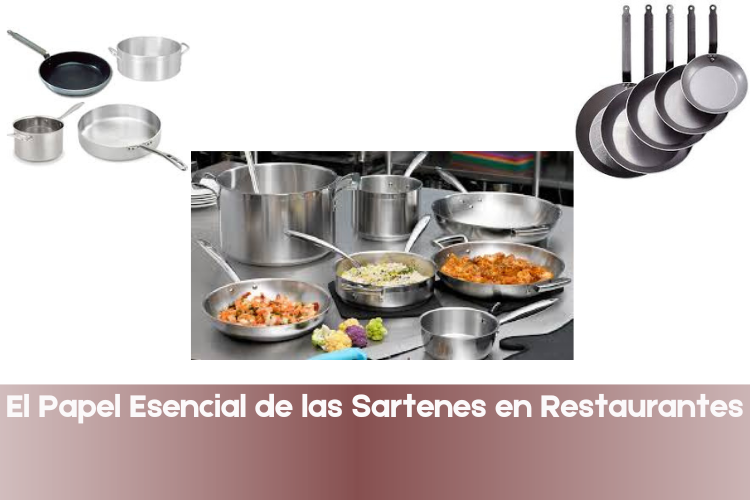 El Papel Esencial de las Sartenes en Restaurantes