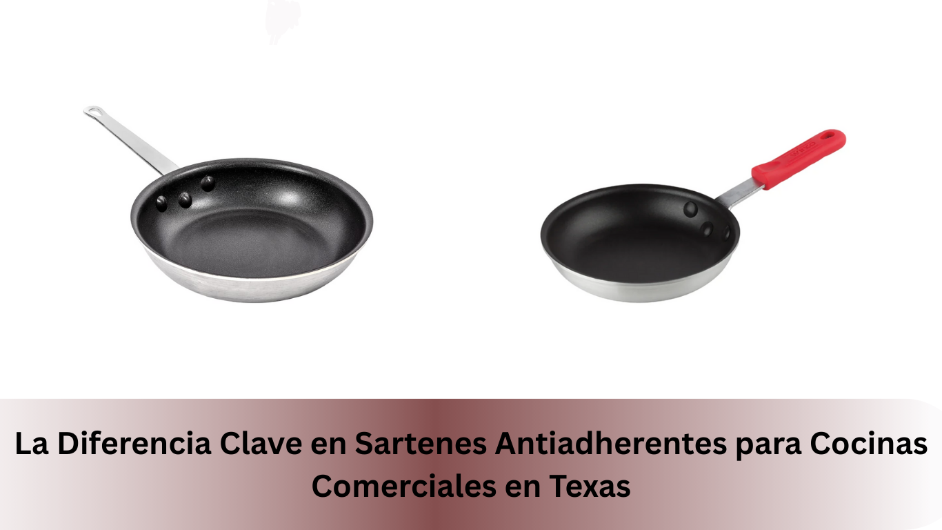 La Diferencia Clave en Sartenes Antiadherentes para Cocinas Comerciales en Texas