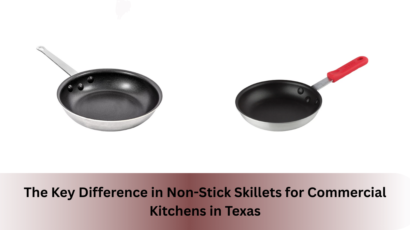 The Key Difference in Non-Stick Skillets for Commercial Kitchens in Texas