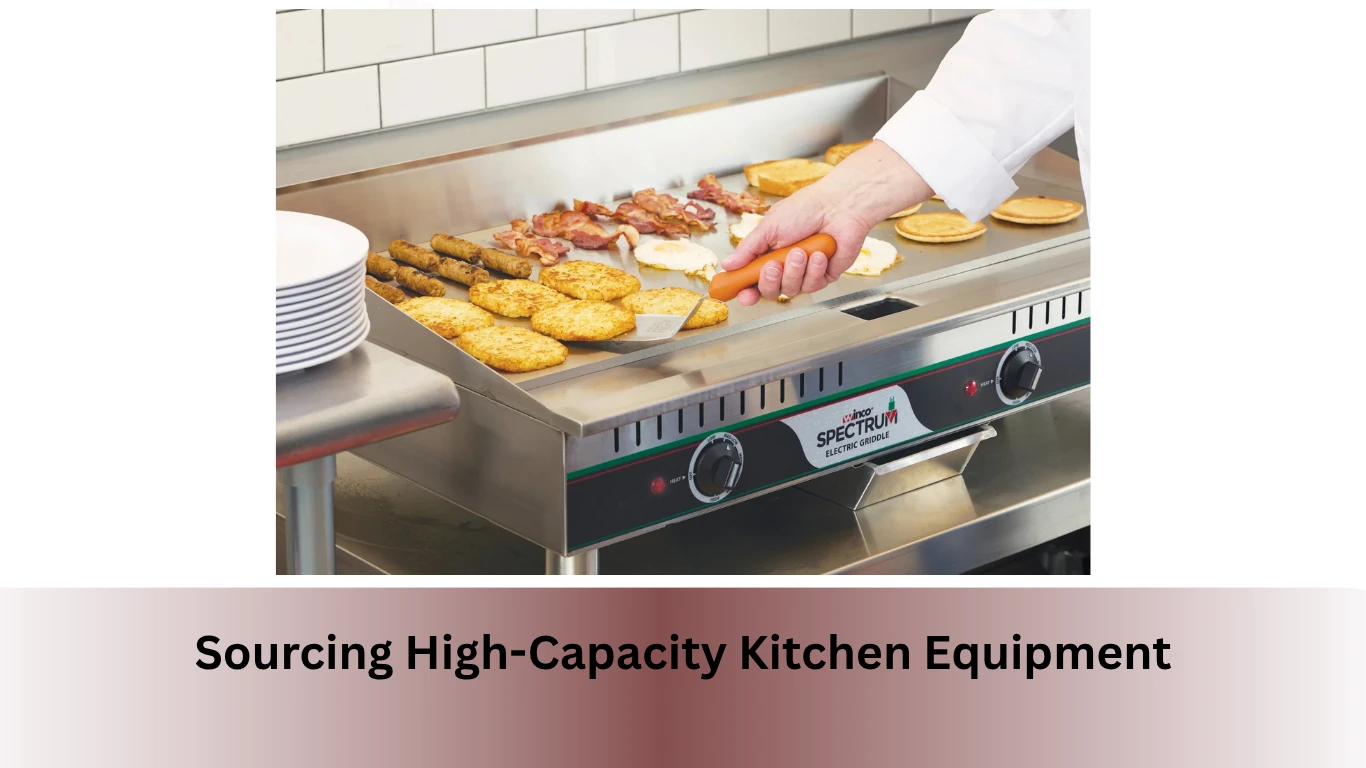 Sourcing High-Capacity Kitchen Equipment