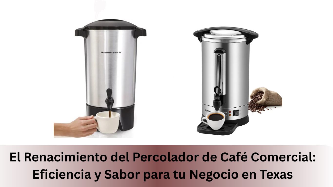 El Renacimiento del Percolador de Café Comercial: Eficiencia y Sabor para tu Negocio en Texas