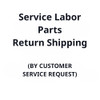 Service Labor, Parts & Return Shipping (By Customer Service Request)