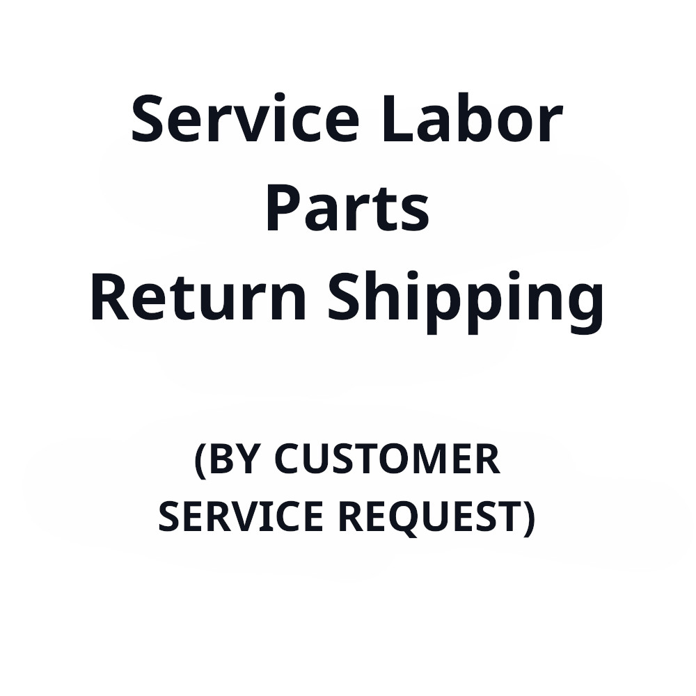 Service Labor, Parts & Return Shipping (By Customer Service Request)