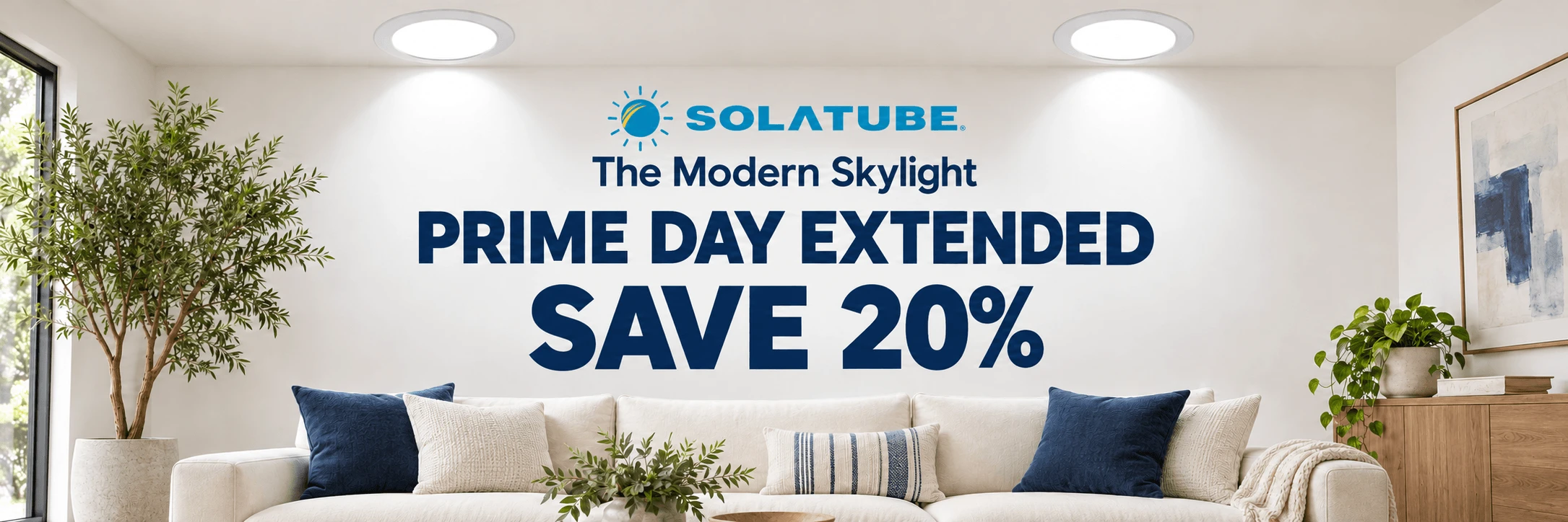 Solatube: The Modern Skylight. Prime Day Extended. Save 20%.