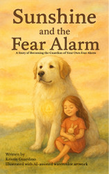 Our New Book, "Sunshine and the Fear Alarm, Becoming the Guardian of Your Own Fear Alarm," Teaches Children About the Emotion of Fear