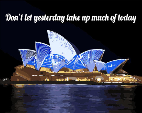 Dont Let Yesterday Take up Much of Today Dont Let Yesterday Take up Much of Today