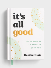 It’s All Good: 90 Devotions to Embrace Your Now