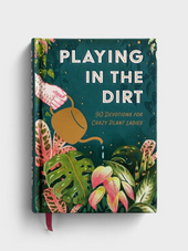 Playing In The Dirt: 90 Devos for Crazy Plant Ladies