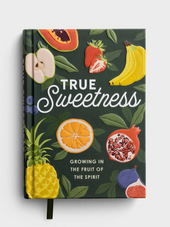 True Sweetness: Growing in the Fruit of the Spirit