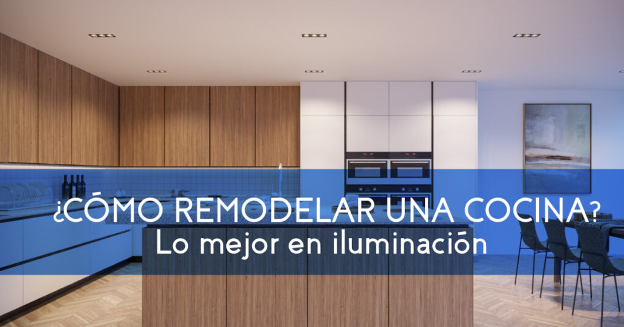 ¿Cómo remodelar una cocina? Lo mejor en iluminación.