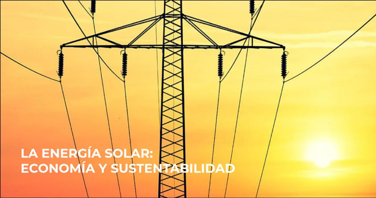 LA ENERGÍA SOLAR: ECONOMÍA Y SUSTENTABILIDAD