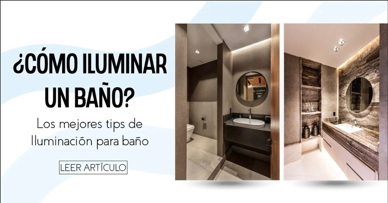 ¿Cómo iluminar un baño? Los mejores tips de Iluminación para baño