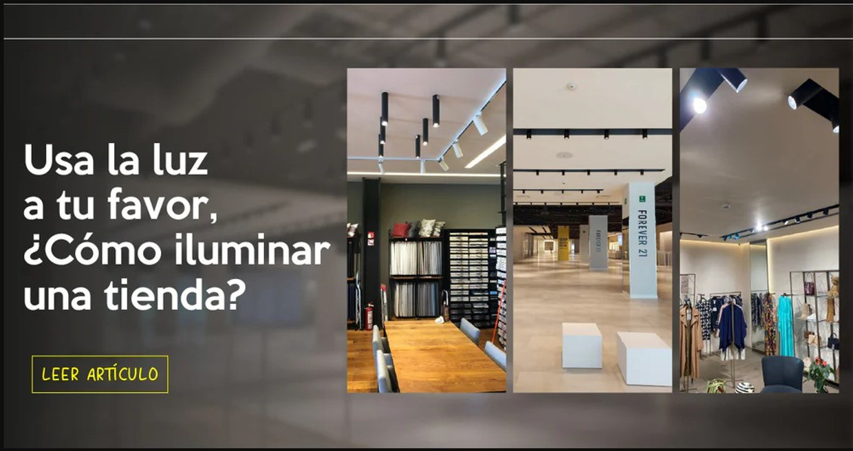 Usa la luz a tu favor, ¿cómo iluminar una tienda? Usa la luz a tu favor, ¿cómo iluminar una tienda?