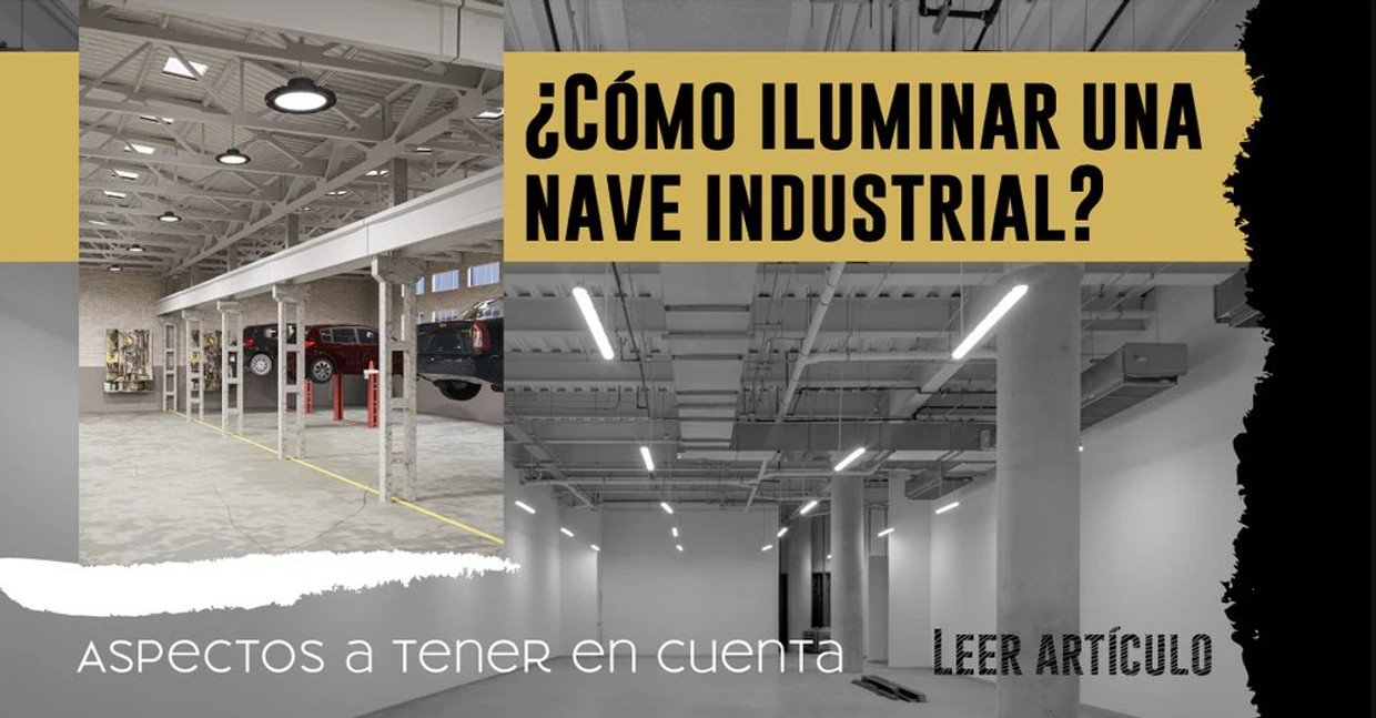 ¿Cómo iluminar una nave industrial? Aspectos a tener en cuenta ¿Cómo iluminar una nave industrial? Aspectos a tener en cuenta
