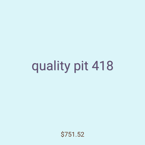 quality pit 418