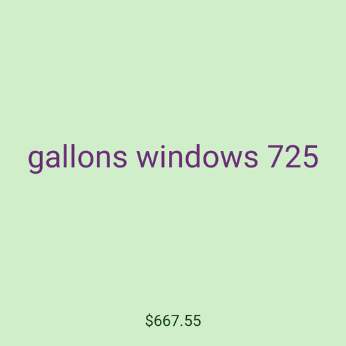 gallons windows 725