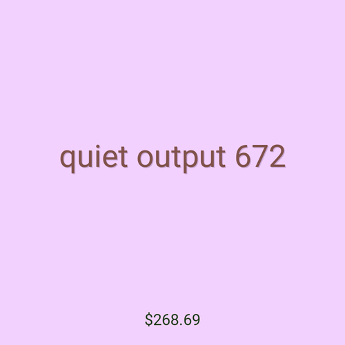 quiet output 672