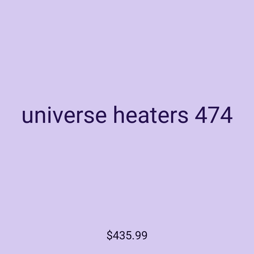 universe heaters 474