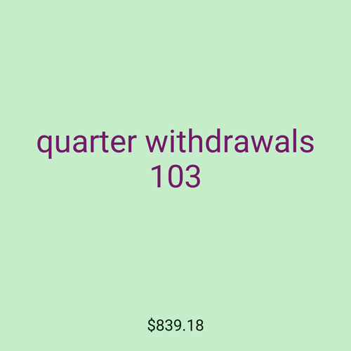 quarter withdrawals 103