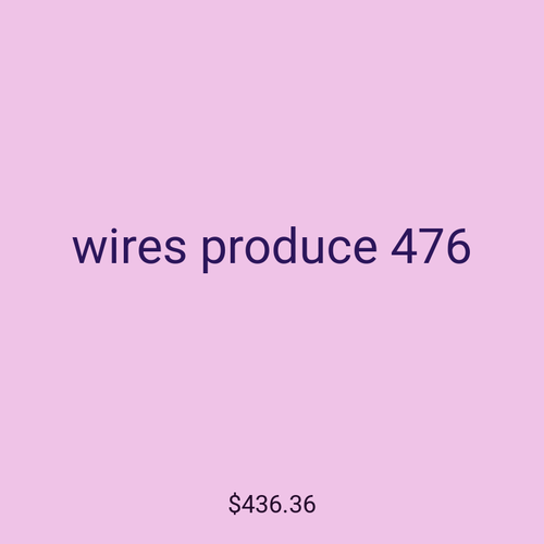 wires produce 476