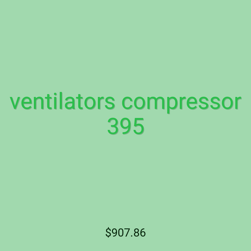 ventilators compressor 395