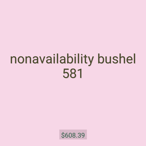 nonavailability bushel 581