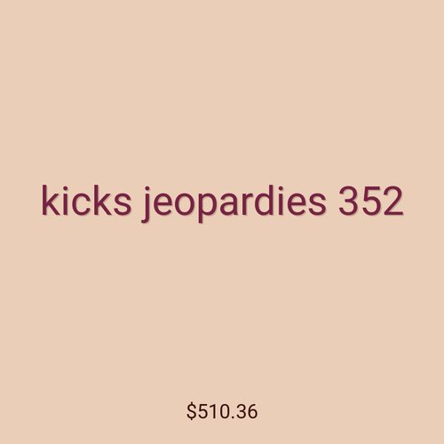 kicks jeopardies 352
