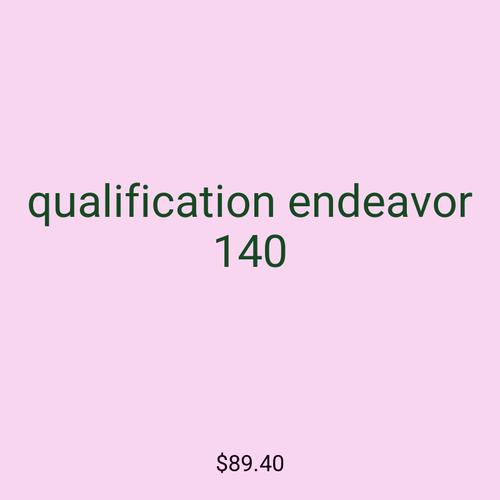 qualification endeavor 140