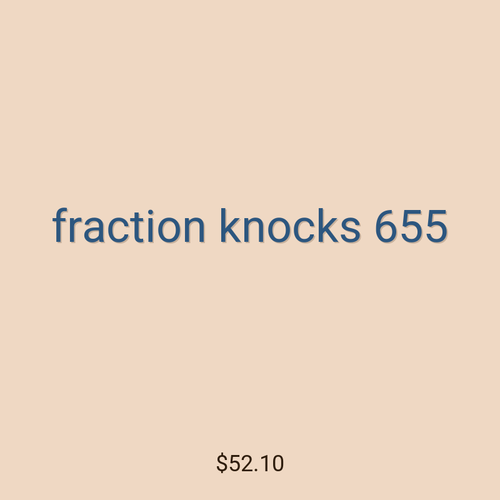 fraction knocks 655