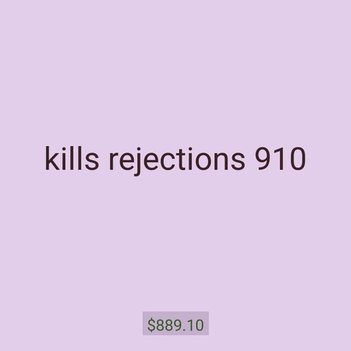 kills rejections 910