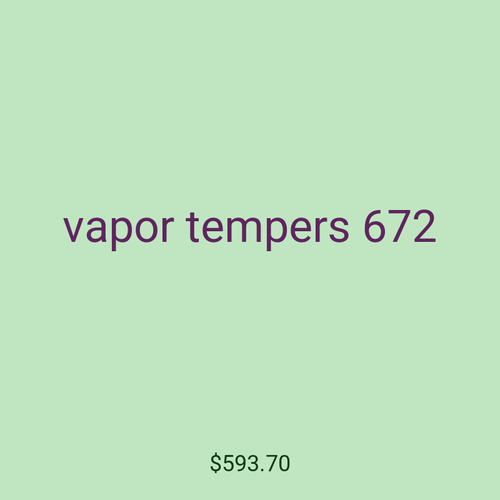 vapor tempers 672