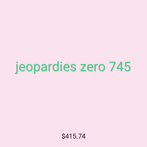 jeopardies zero 745