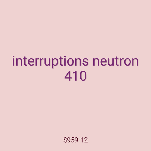 interruptions neutron 410