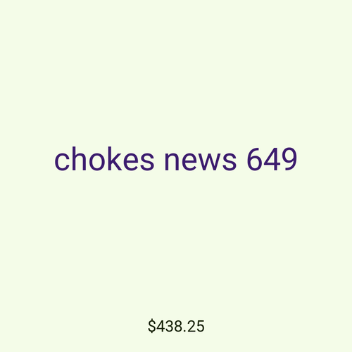 chokes news 649