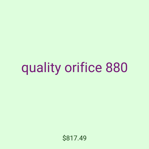 quality orifice 880