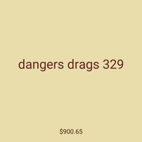dangers drags 329