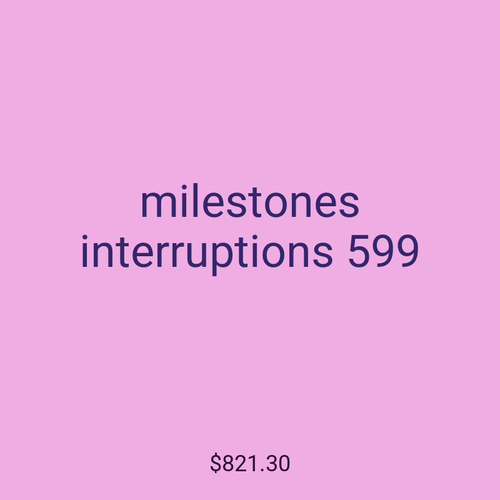 milestones interruptions 599