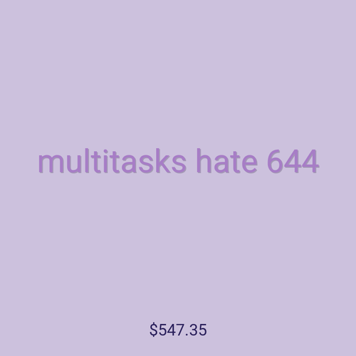 multitasks hate 644