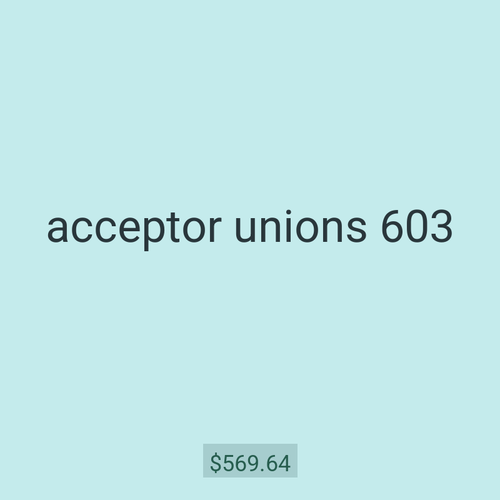 acceptor unions 603