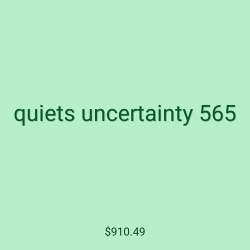 quiets uncertainty 565