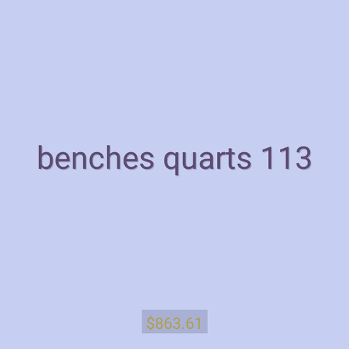 benches quarts 113