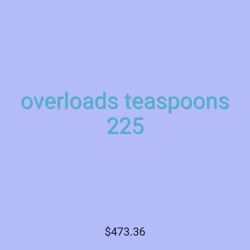 overloads teaspoons 225