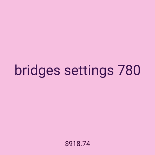 bridges settings 780