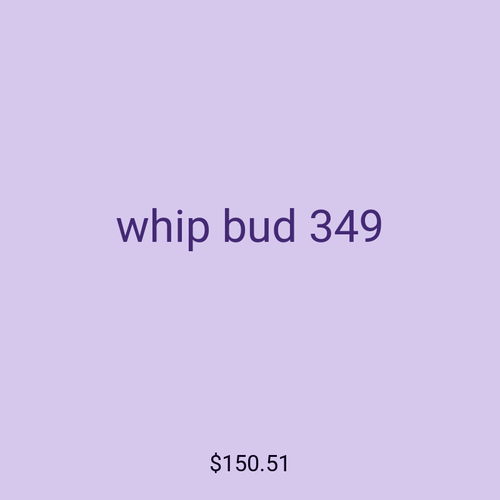 whip bud 349