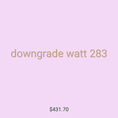 downgrade watt 283