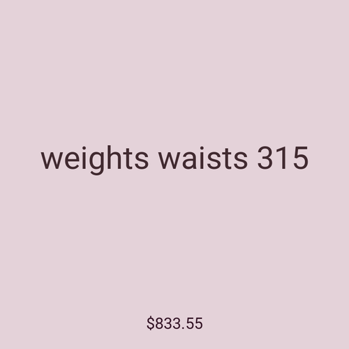 weights waists 315